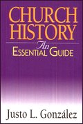 Church History: An Essential Guide by Justo Gonzalez